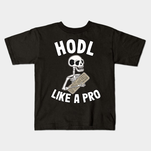 Hodl Like A Pro Funny Bitcoin Skeleton Hodler BTC Gift Kids T-Shirt by Kuehni